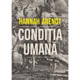 Conditia umana - Hannah Arendt, editura Humanitas