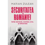 Securitatea Romaniei, intre reforma, control civil si impostura - Marian Zulean, editura Humanitas
