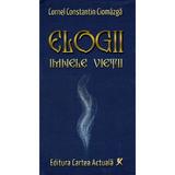Elogii. Imnele vietii - Cornel Constantin Ciomazga, editura Cartea Actuala 3c