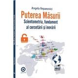 Puterea masurii. Scientometria, fundament al cercetarii si inovarii - Angela Repanovici, editura Pro Universitaria