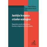 Justitia in epoca crizelor ecologice. Raspunderea penala si dimensiunea filosofica - Diana Danisor, Anca-Ileana Dusca, editura C.h. Beck