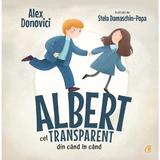 Albert cel transparent din cand in cand - Alex Donovici, editura Curtea Veche