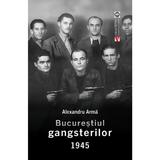 Bucurestiul gangsterilor 1945 - Alexandru Arma