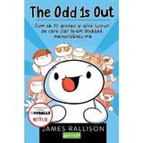 The Odd 1s Out: Cum sa fii grozav si alte lucruri pe care clar le-am invatat maturizandu-ma - James Rallison, editura Grupul Editorial Art