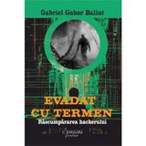 Evadat cu termen. Rascumpararea hackerului - Gabriel Gabor Balint, editura Cismigiu Books