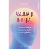 Asculta-ti intuitia! Presentimente, sincronicitati, semne si vise - Isabelle Fontaine, editura Philobia