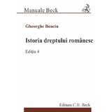 Istoria dreptului romanesc Ed.4 - Gheorghe Bonciu, editura C.h. Beck