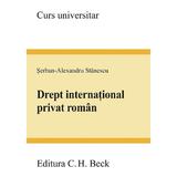 Drept international privat roman - Serban-Alexandru Stanescu, editura C.h. Beck