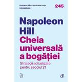 Cheia universala a bogatiei. Strategii actualizate pentru secolul 21 - Napoleon Hill, editura Curtea Veche
