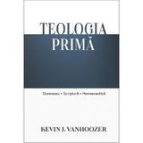 Teologia prima - Kevin J. Vanhoozer, editura Casa Cartii