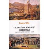 Colonizarile romanesti in Dobrogea - Enache Tusa, editura Eikon