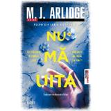 Nu ma uita - M.J. Arlidge, editura Trei