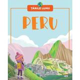 Tarile lumii. Peru, editura Litera