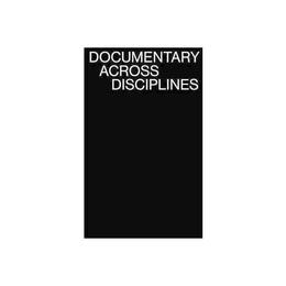 Documentary Across Disciplines, editura Mit University Press Group Ltd