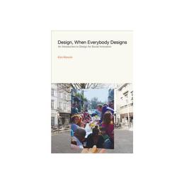 Design, When Everybody Designs, editura Mit University Press Group Ltd