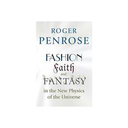Fashion, Faith, and Fantasy in the New Physics of the Univer, editura University Press Group Ltd