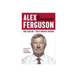 Alex Ferguson My Autobiography, editura Hodder & Stoughton