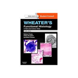 Wheater&#039;s Functional Histology, editura Elsevier Churchill Livingstone