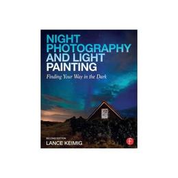 Night Photography and Light Painting, editura Focal Press