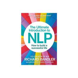 Ultimate Introduction to NLP: How to Build a Successful Life, editura Harper Collins Publishers