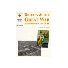 Britain and the Great War: A Depth Study, editura Hodder Education Inc John Murr