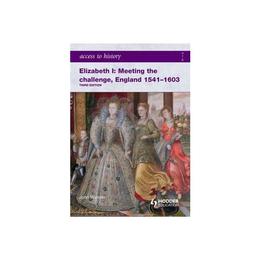 Elizabeth I Meeting the Challenge: England 1541-1603, editura Hodder Education Textbooks