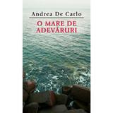 O mare de adevaruri - Andrea De Carlo, editura Rao