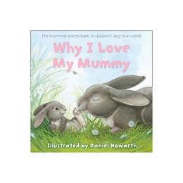 Why I Love My Mummy, editura Harper Collins Childrens Books