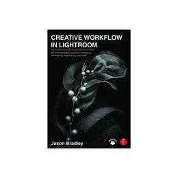 Creative Workflow in Lightroom, editura Focal Press