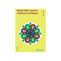 Ghidul DSM-5 Pentru Clinicianul Inteligent - Joel Paris, editura Trei